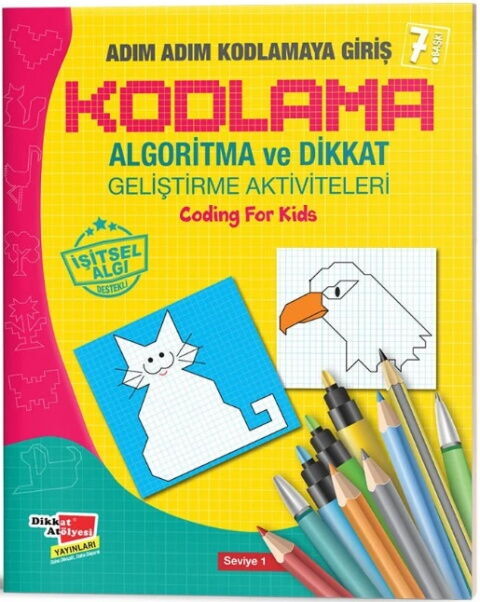 Dikkat Atölyesi Yayınları Algoritma Temelli Adım Adım Kodlama 1. Seviye Dikkat Atölyesi Yayınları Algoritma Temelli Adım Adım Kodlama 1. Seviye